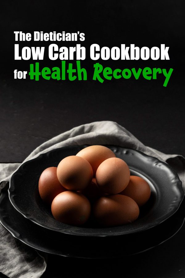 The Dietician’s Low Carb Cookbook for Health Recovery