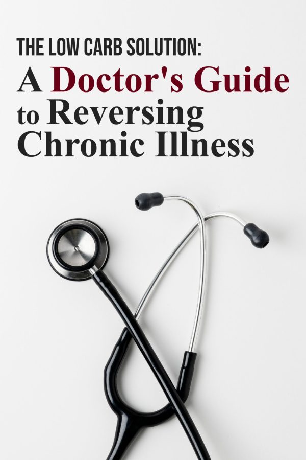 The Low Carb Solution: A Doctor's Guide to Reversing Chronic Illness